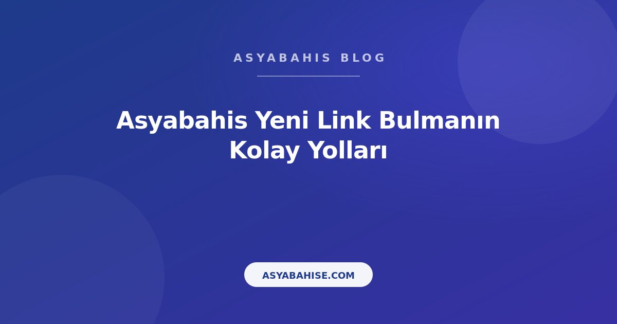 Asyabahis Yeni Link Bulmanın Kolay Yolları - Asyabahis Resmi Blog Gorseli Asyabahis Yeni Link Bulmanın Kolay Yolları - Asyabahis Resmi Blog Gorseli