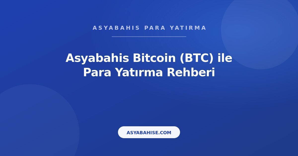 Asyabahis Bitcoin (BTC) - Para Yatırma Rehberi