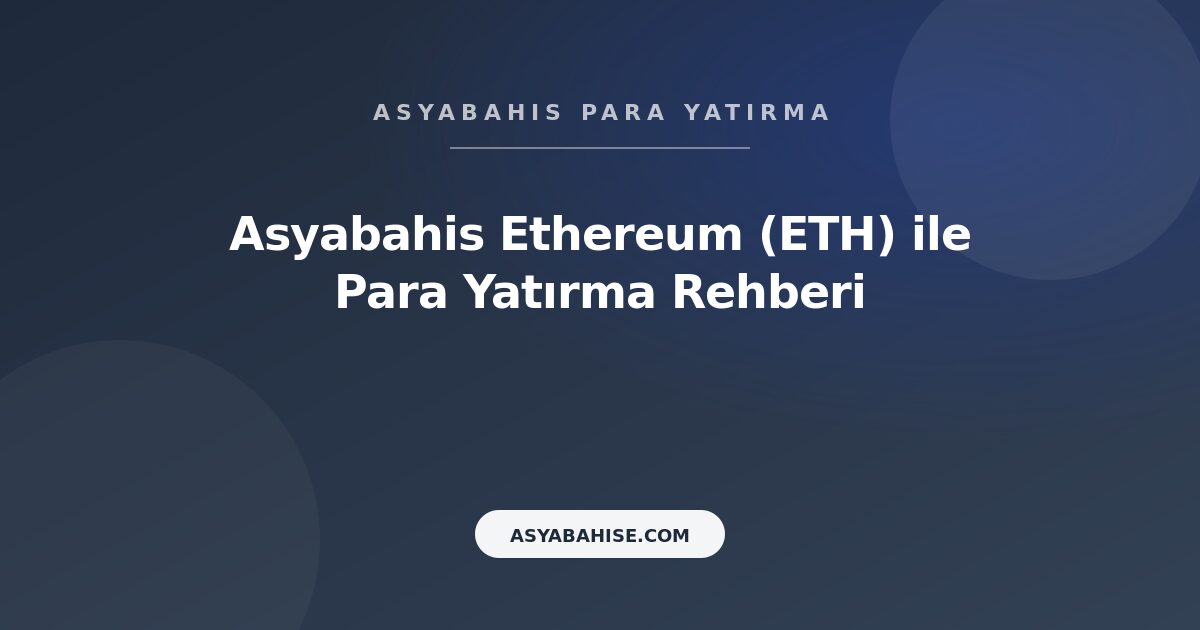 Asyabahis Ethereum (ETH) - Para Yatırma Rehberi
