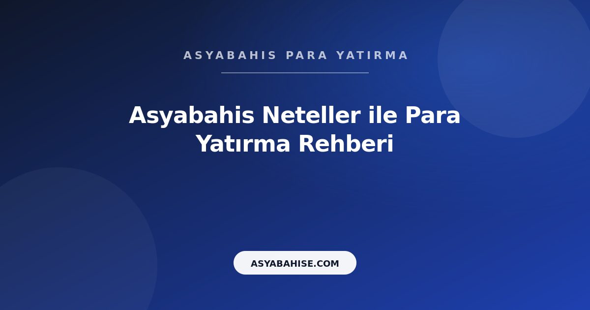 Asyabahis Neteller - Para Yatırma Rehberi