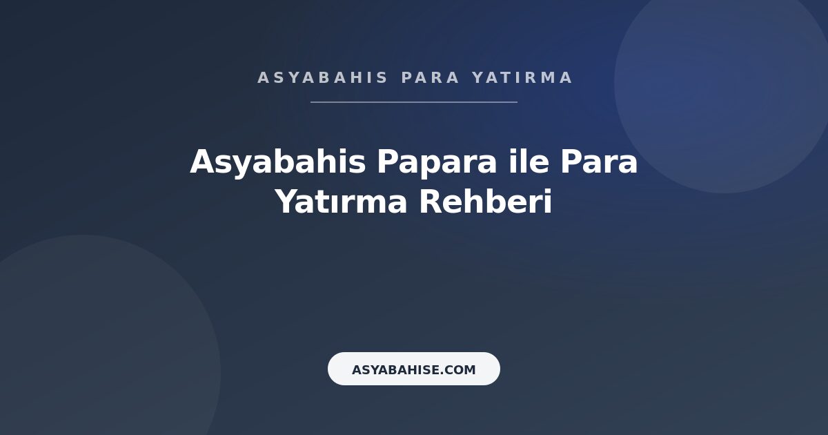 Asyabahis Papara - Para Yatırma Rehberi